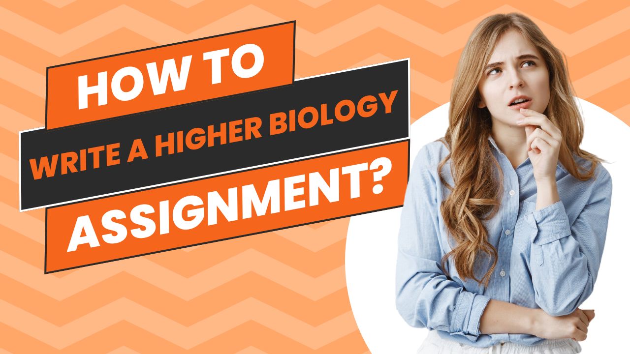 How to Write a Higher Biology Assignment?